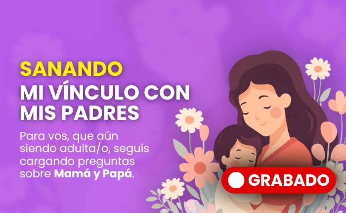 Taller Online «Sanando el Vínculo con Mamá y Papá»